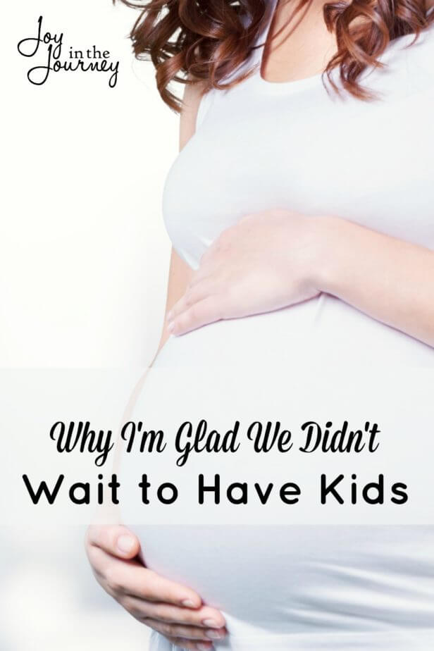 Society tells us we have to wait to have kids until the perfect time. Here are 3 reasons why one blogger is glad she didn't wait to have kids. #3 is great!