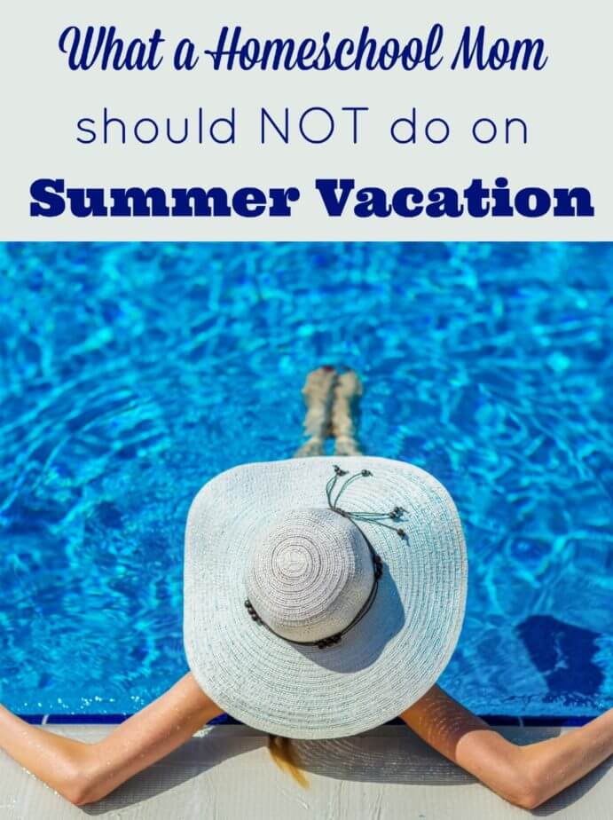 Summer vacation is a time of fun and relaxation. Unless, you do this one thing that a homeschool mom should NOT do on summer vacation.