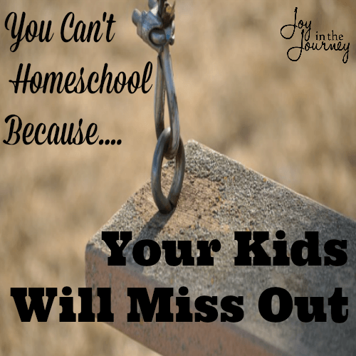  Have you ever heard, You Can't Homeschool ? One reason many give is the belief that kids will miss out. This is a HUGE misconception and one that needs to be debunked. 