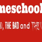 Homeschooling, the good, the bad and the ugly