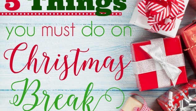 5 Things You MUST do on Christmas Break