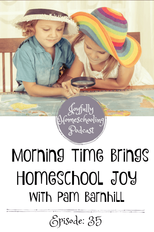 Morning time is important for many homeschool families. Pam Barnhill is sharing how morning time brings her homeschool joy in this homeschool podcast episode. 