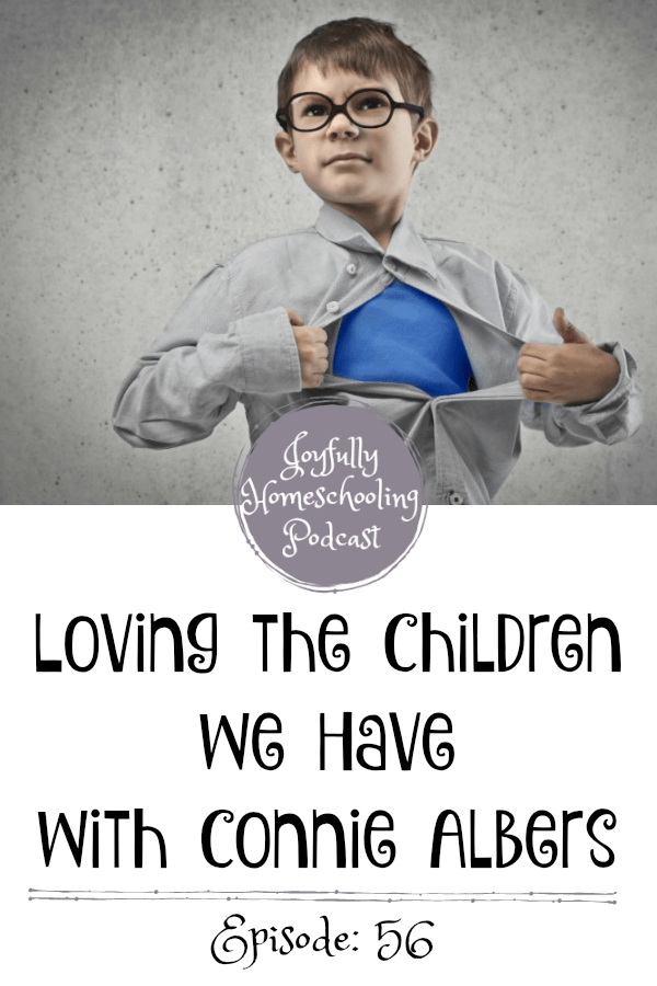 Homeschooling is hard, add in the personalities, the hormones, and the angst of teenagers and we may be second guessing ourselves. Connie Albers is sharing with us how to love the children we have, even while homeschooling them! 