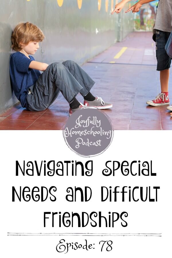 Has your special needs child ever struggled with friendships? What about difficult friendships in general in a homeschool group? We are tackling special needs and difficult relationships in this homeschool podcast.  