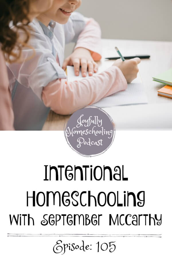 Do you struggle with intentional homeschooling? Focusing on the main thing is something many of us have a hard time with. I am chatting this topic, seasons of homeschooling and so much more with September McCarthy.